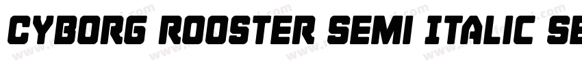 Cyborg Rooster Semi Italic Semi Ita字体转换